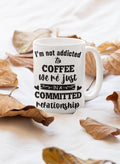 I Am Not Addicted To Coffee Mug